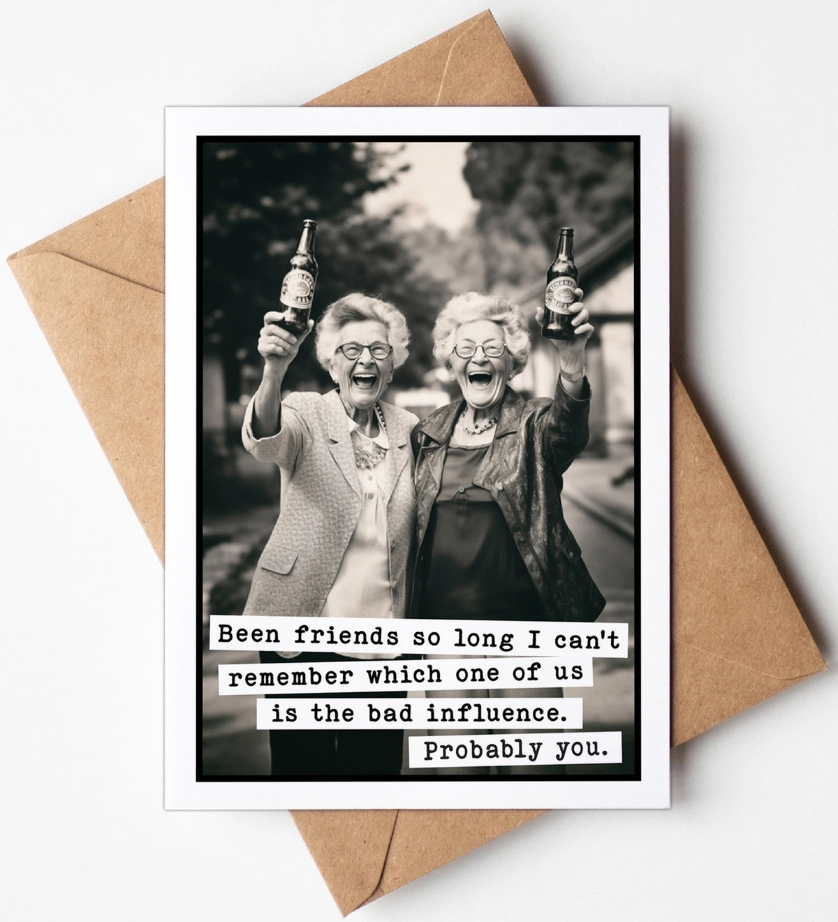 Been Friends So Long / Bad Influence Greeting Card