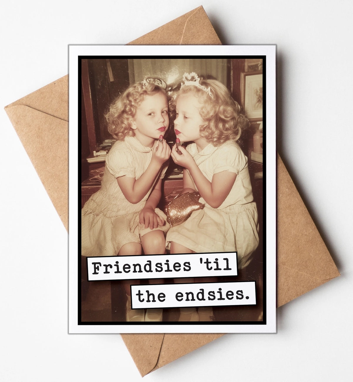 Friendsies Til the Endsies Greeting Card