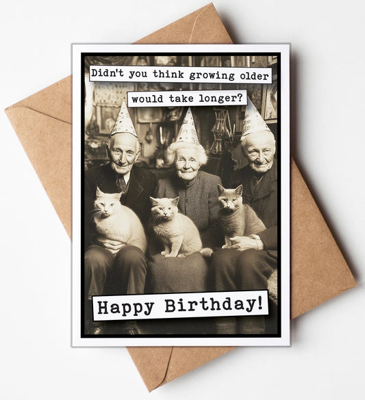 Didn't You Think Growing Old Would Take Longer Greeting Card